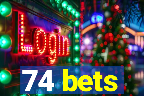 74 bets